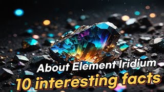 10 Interesting Facts About Elements Iridium | Real Facts | Amazing Facts |