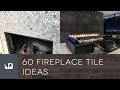 60 Fireplace Tile Ideas