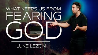 What Keeps Us From Fearing God? | Luke Lezon | [11:00 am Full Service]