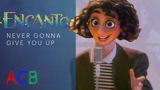 Encanto Sings: Never Gonna Give You Up