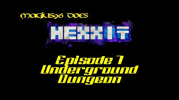 Magius96 does Hexxit - Episode 7 - Undergound Dungeon