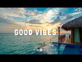 Playlist good vibes  best songs for positive feelings and energy  chill english songs