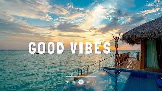 [Playlist] Good Vibes 🍀 Best Songs For Positive Feelings and Energy ~ Chill English Songs
