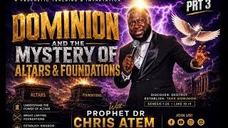 DOMINION AND THE MYSTERY OF ALTARS & FOUNDATIONS Part 3 | Prophet Chris Atem