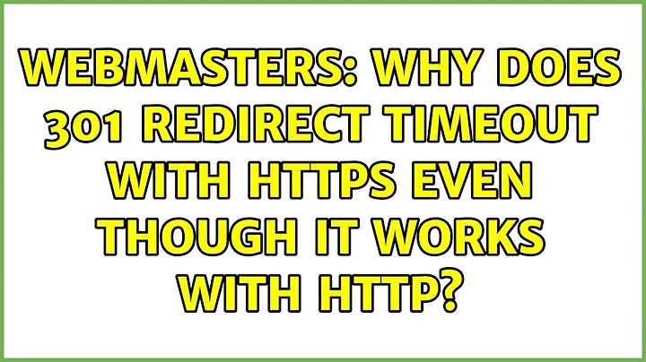 Webmasters: Why does 301 redirect timeout with HTTPS even though it works with HTTP?