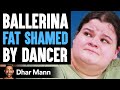 Ballerina FAT SHAMED By Dancer ft. @jordanmatter and Lizzy Howell | Dhar Mann