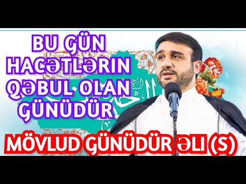 Bu gün hacətlərin qəbul olan günüdür - mövlud günüdür Əli (s) Hacı Ramil