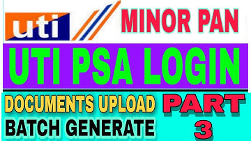 Uti psa minor pan card documents upload and batch generate