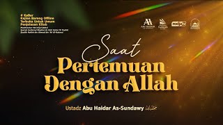 Saat Pertemuan dengan Allah - Ustadz Abu Haidar As-Sundawy حفظه الله