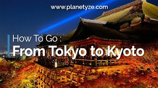 How To Go: From Tokyo to Kyoto | Japan Travel Guide