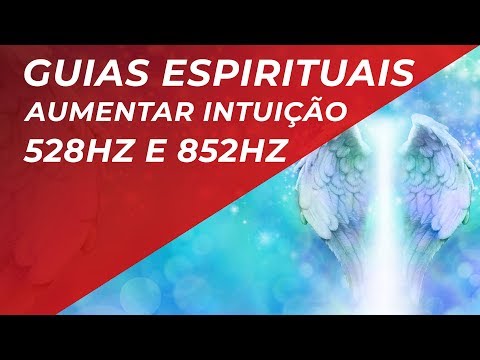 MÚSICA PARA CONEXÃO COM ANJOS E GUIAS ESPIRITUAIS - 528hz e 852hz