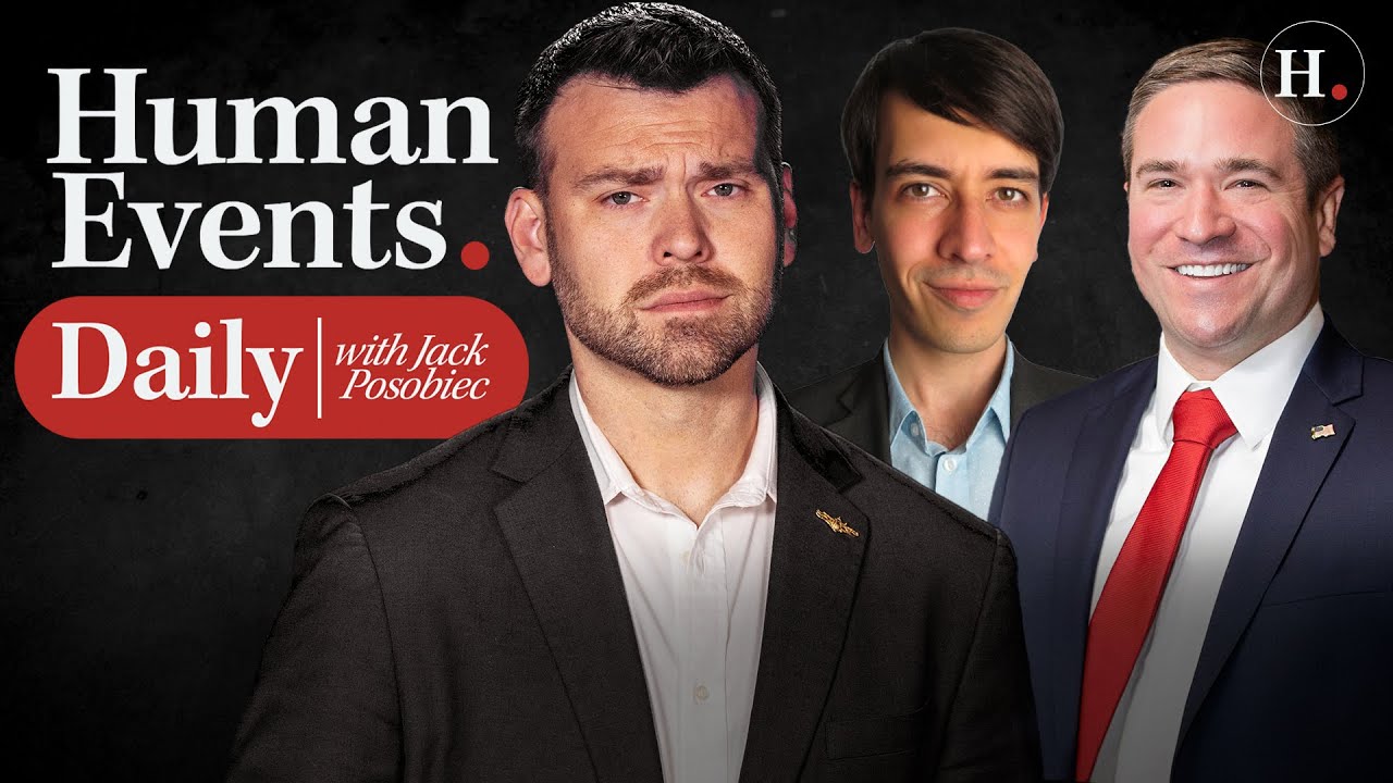 HUMAN EVENTS DAILY WITH JACK POSOBIEC - YouTube