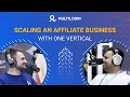 Scaling an Affiliate Business with One Vertical | Ritesh from Kings Digital