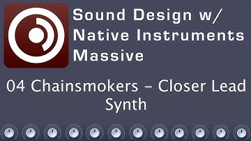 Sound Design with Native Instruments Massive - 04 Chainsmokers - Closer Lead Synth