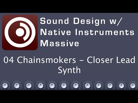 Sound Design with Native Instruments Massive - 04 Chainsmokers - Closer Lead Synth