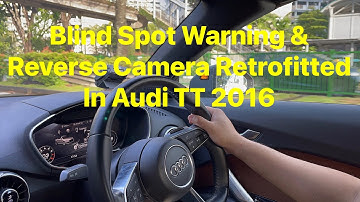 Blind Spot Warning & Reverse Camera Retrofitted In Audi TT 2016