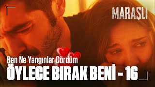 Ben Ne Yangınlar Gördüm, Öylece Bırak Beni Maraşlı & Mahur Part - 16