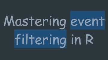Mastering event filtering in R