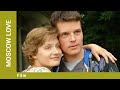 MOSCOW LOVE. Russian TV Series. Film. Melodrama. English Subtitles