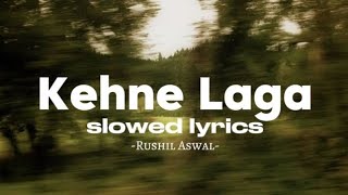 Kehne laga slowed lyrics | Rushil Aswal #youtube 