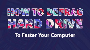 How to Defrag Hard Drive Windows 10 to Faster Your Computer