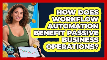 How Does Workflow Automation Benefit Passive Business Operations? - Passive Income Wizards