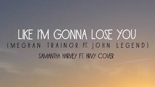 Like I'm gonna lose you - Cover Samantha Harvey ft. HRVY (lyrics video)