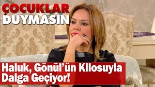 Haluk, Gönülün Kilosuyla Dalga Geçiyor - Çocuklar Duymasın