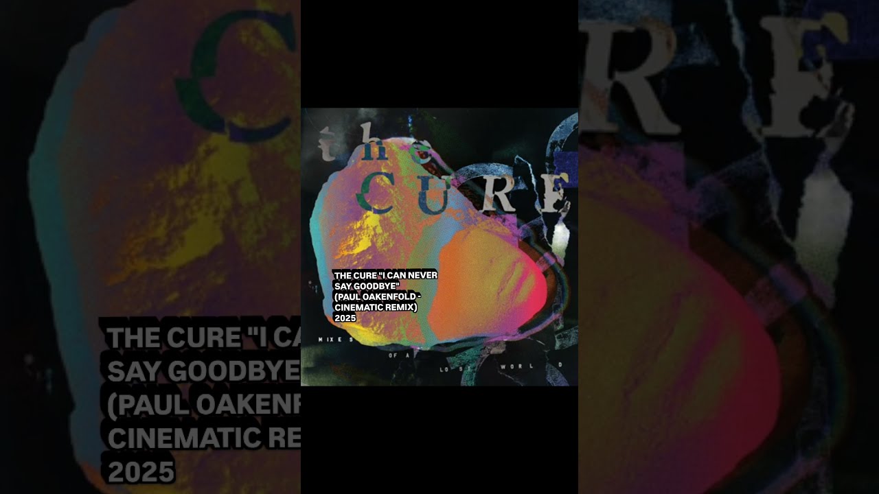 I Can Never Say Goodbye (Cinematic Remix) Dj Paul Oakenfold, The Cure @djenniovisconti
