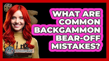 What Are Common Backgammon Bear-Off Mistakes?