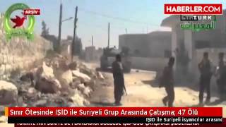 Sınır Ötesinde Işi̇d Ile Suriyeli Grup Arasında Çatışma 47 Ölü
