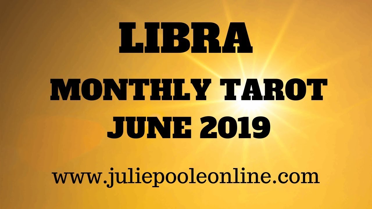 LIBRA MONTHLY TAROT JUNE 2019 - TIME FOR CHANGE