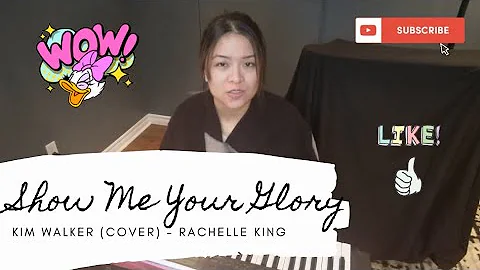 Show Me Your Glory - Rachelle King (Kim Walker Smi...