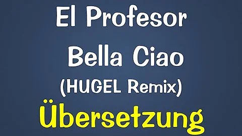 El Profesor - Bella Ciao (HUGEL Remix) Deutsche Übersetzung