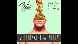MILLIONAIRE  (feat Nelly) - Cash Cash & Digital Farm Animals