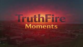 TruthFire Moments 03192026