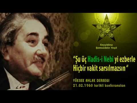 M.Şemseddin Yeşil (ks.) / Şu Üç Hadis-i Nebi ezberle, hiç yıkılmazsın