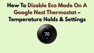 How To Disable Eco Mode On A Google Nest Thermostat – Temperature Holds & Settings