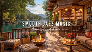 Lakeside Coffee Shop Ambience ☕ Cozy Morning with Smooth Jazz Instrumental Music for Relaxing, Work