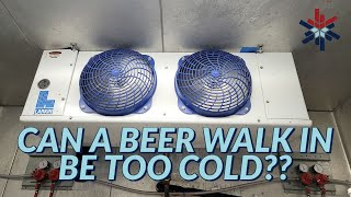 can the beer walk in be too cold??