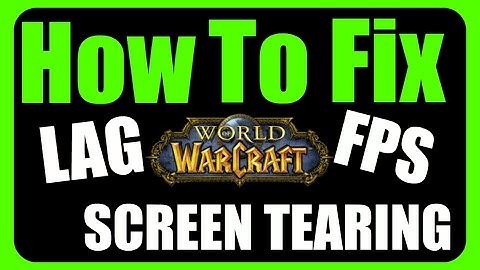 HOW TO FIX WOW - Lag / Screen Tearing / Fps / Pausing