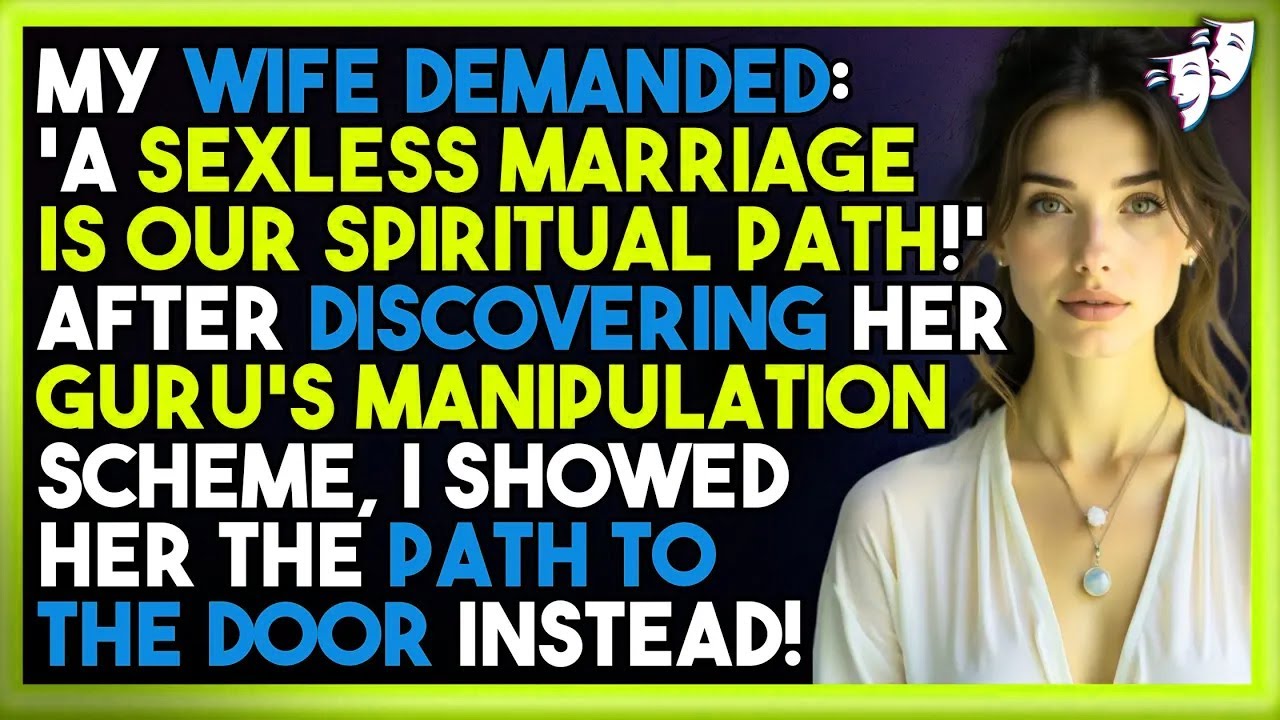 My Wife Demanded:'A Sexless Marriage Is Our Spiritual Path!'—So I Showed Her The Path To The Door