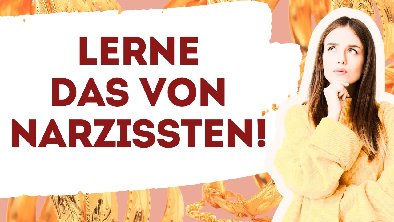 DAS machen Narzissten besser als Du! Lerne es von ihnen!