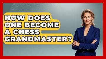 How Does One Become A Chess Grandmaster? - The Board Game Xpert