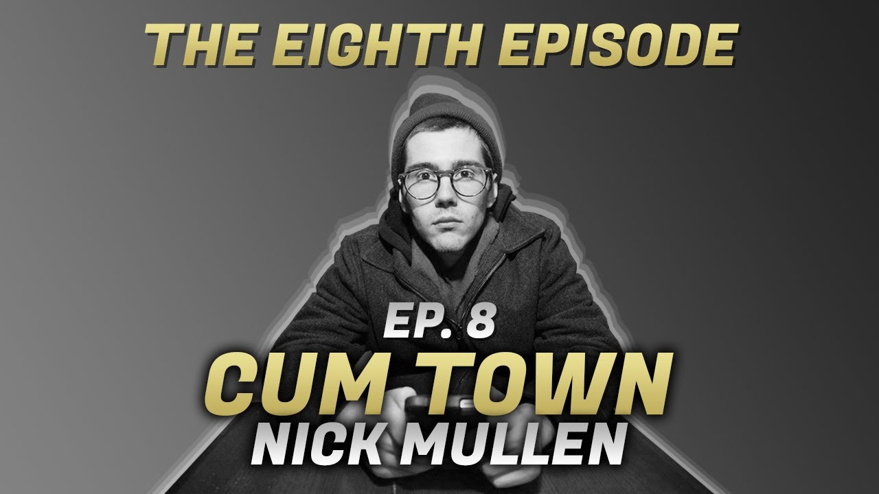 Cum Town - Ep. 8 - The Eighth Episode