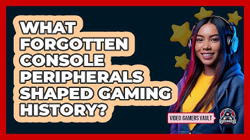 What Forgotten Console Peripherals Shaped Gaming History? - Video Gamers Vault