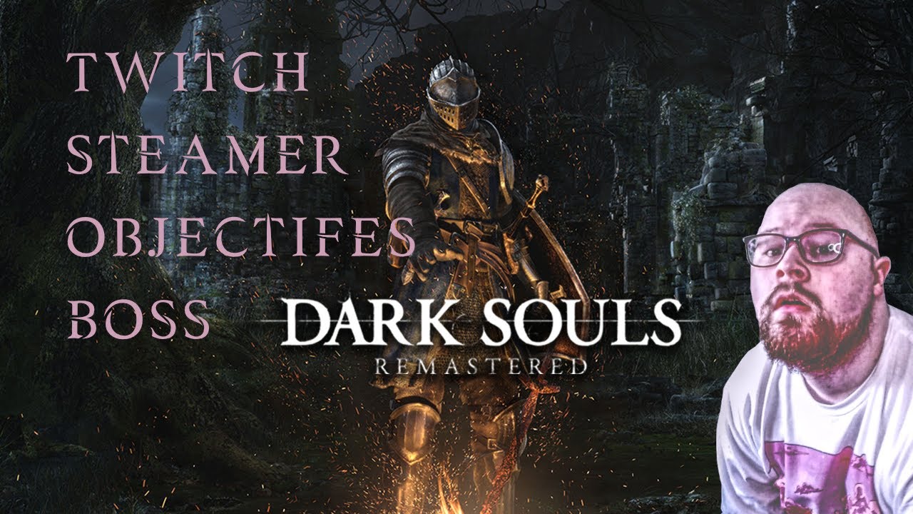 EOL Dark Souls 1 #2: Twitch streamer objectifies boss.