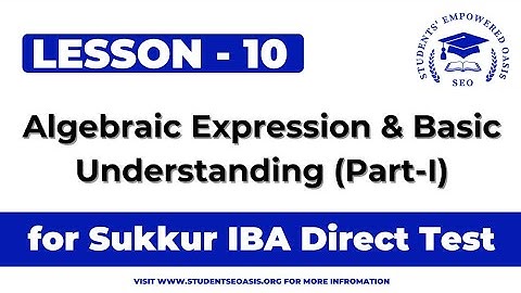 Lec 10: Algebraic Expressions || Basic Understanding Part-I || Direct Test SIBAU || Sukkur IBA Uni