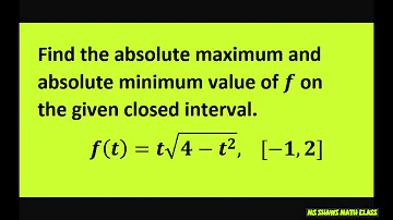 Find the absolute maximum and minimum value of f on [-1,2]. F(t)= t Times Square root of (4-t^2)