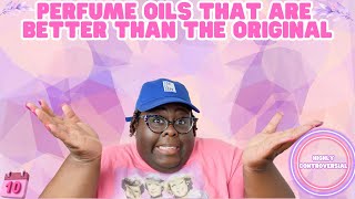 Perfume Oils That Are Better Than The Original| Day 10| Highly Controversial|